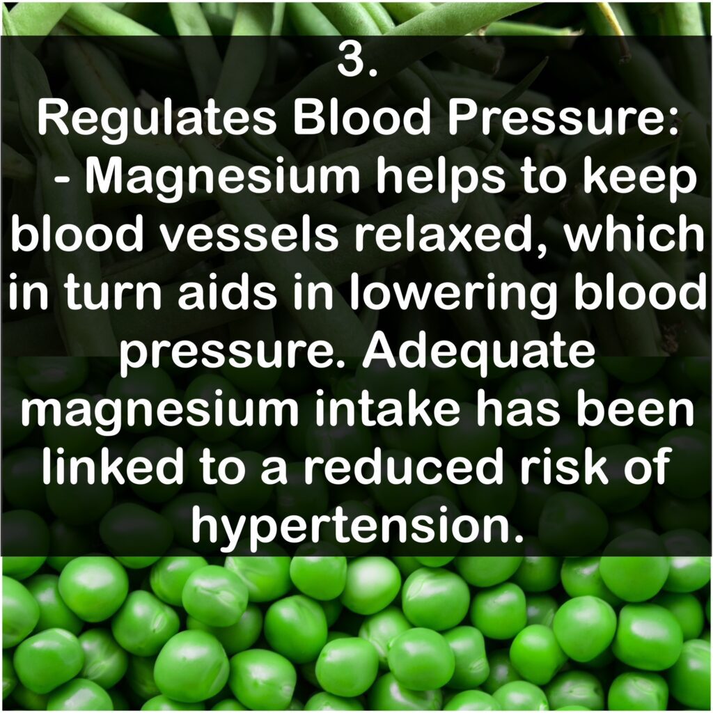 3. Regulates Blood Pressure: Magnesium helps to keep blood vessels relaxed, which in turn aids in lowering blood pressure. Adequate magnesium intake has been linked to a reduced risk of hypertension.