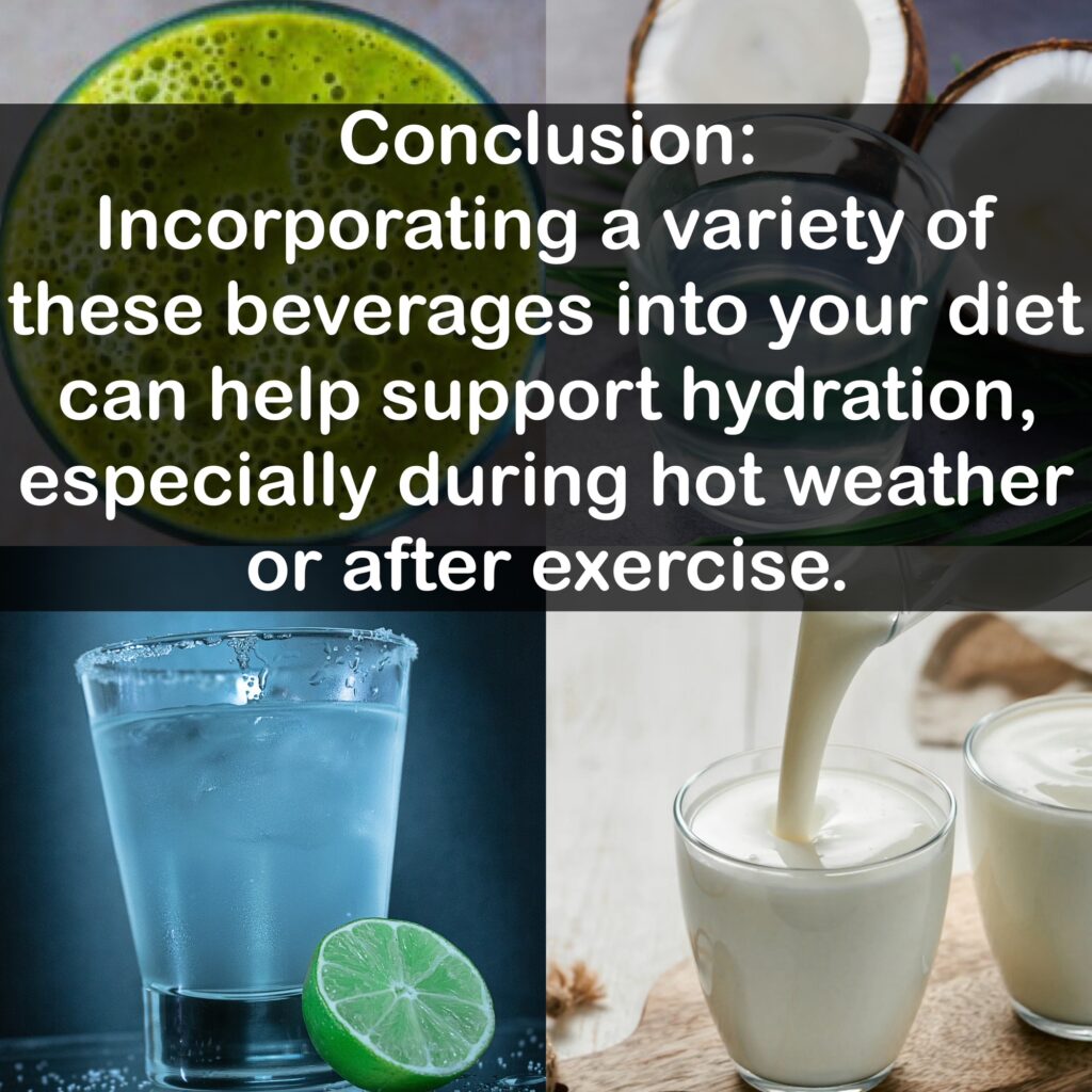 Conclusion: Incorporating a variety of these beverages into your diet can help support hydration, especially during hot weather or after exercise.