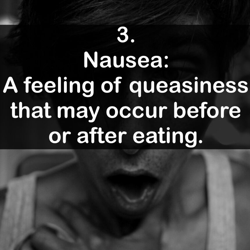3. Nausea: A feeling of queasiness that may occur before or after eating.