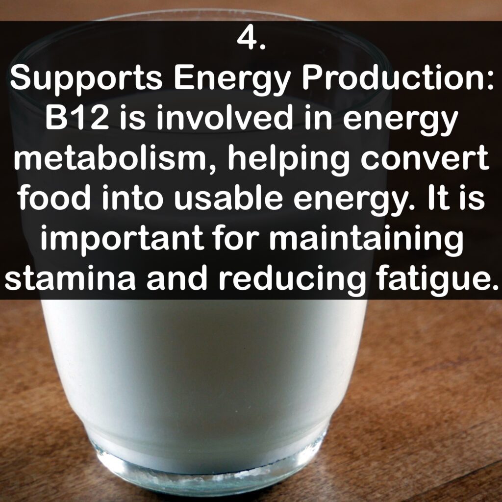 4. Supports Energy Production: B12 is involved in energy metabolism, helping convert food into usable energy. It is important for maintaining stamina and reducing fatigue.
