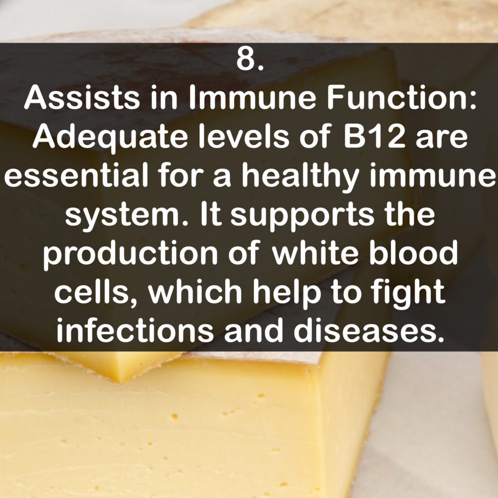 8. Assists in Immune Function: Adequate levels of B12 are essential for a healthy immune system. It supports the production of white blood cells, which help to fight infections and diseases.