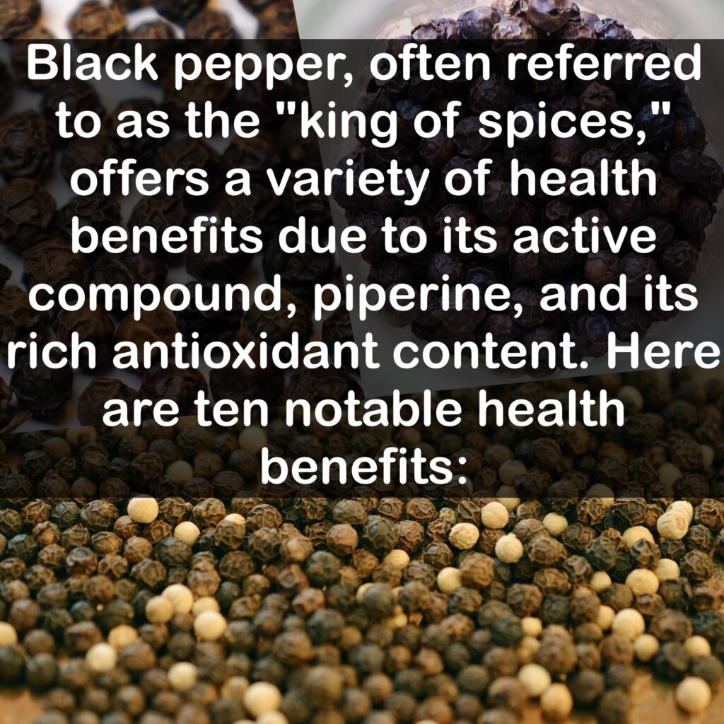 Black pepper, often referred to as the "king of spices," offers a variety of health benefits due to its active compound, piperine, and its rich antioxidant content. Here are ten notable health benefits: