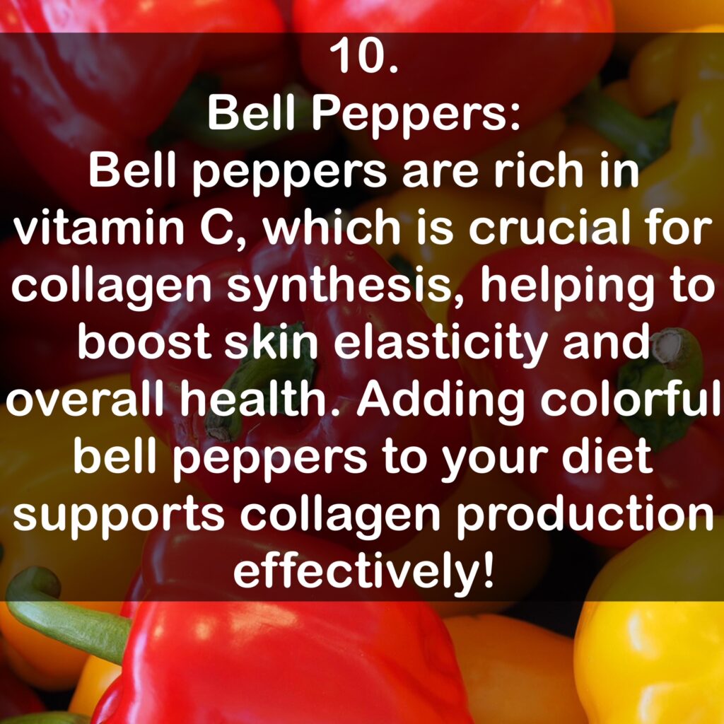 10. Bell Peppers: Bell peppers are rich in vitamin C, which is crucial for collagen synthesis, helping to boost skin elasticity and overall health. Adding colorful bell peppers to your diet supports collagen production effectively!