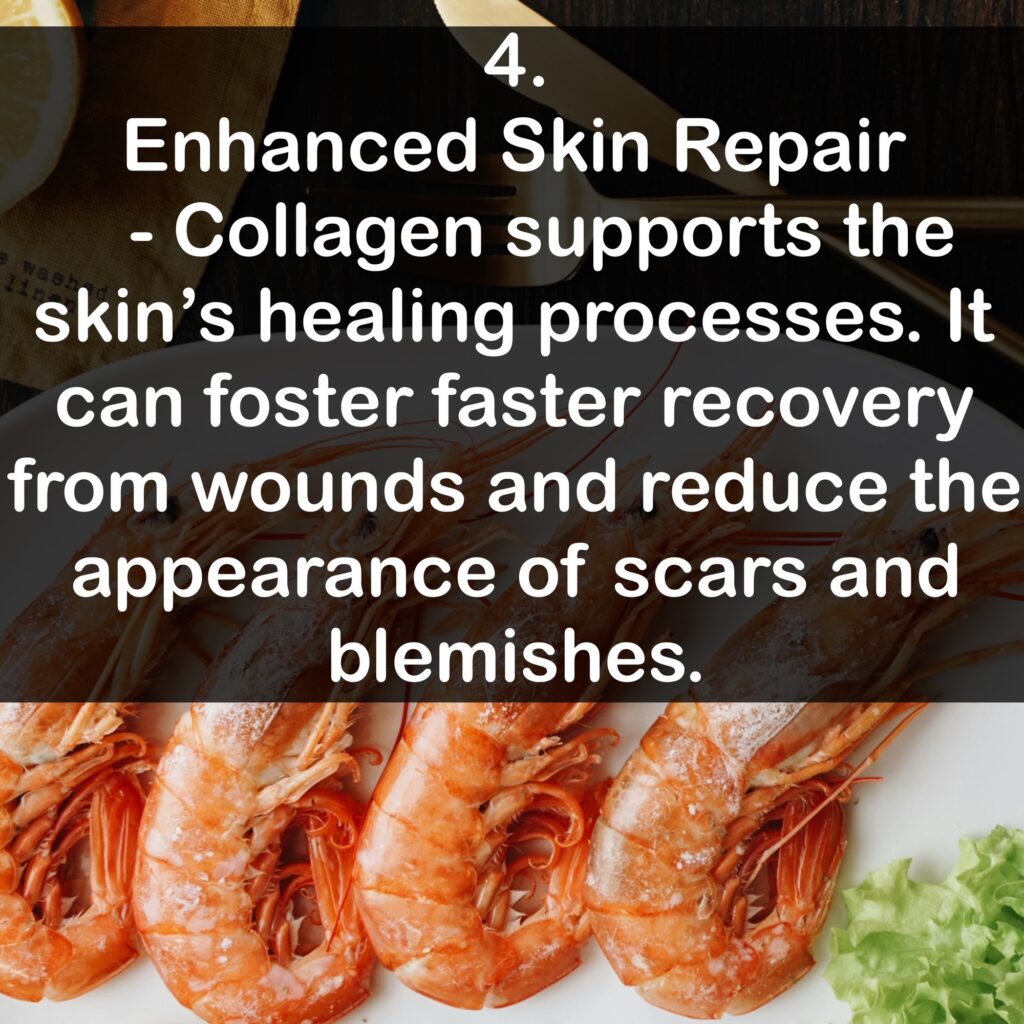 4. Enhanced Skin Repair - Collagen supports the skin's healing processes. It can foster faster recovery from wounds and reduce the appearance of scars and blemishes.