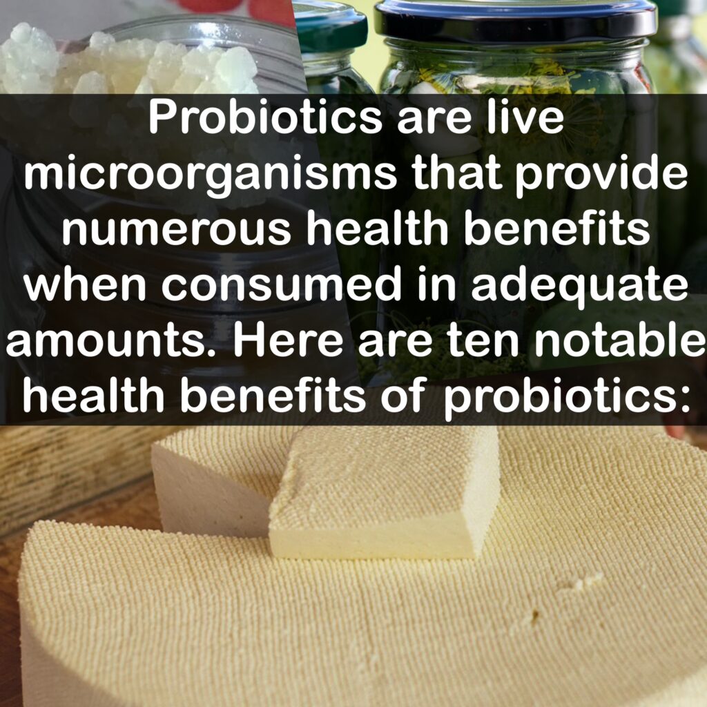 Probiotics are live microorganisms that provide numerous health benefits when consumed in adequate amounts. Here are ten notable health benefits of probiotics: