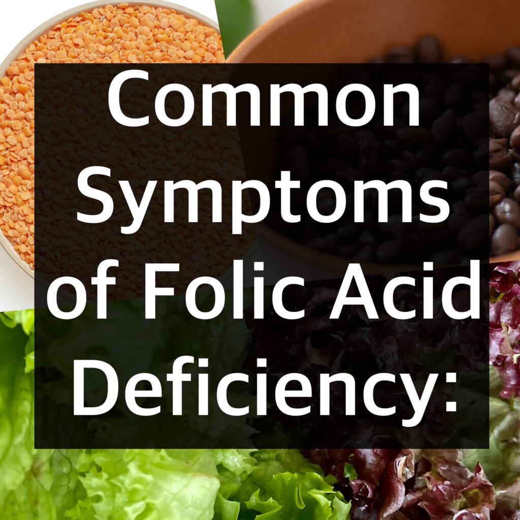 Common Symptoms of Folic Acid Deficiency: