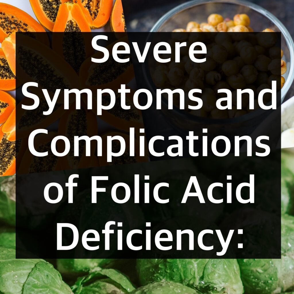 Severe Symptoms and Complications of Folic Acid Deficiency: