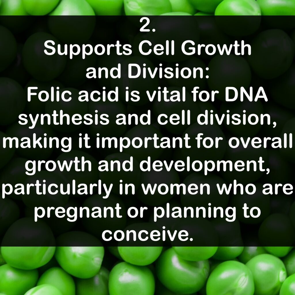 2. Supports Cell Growth and Division: Folic acid is vital for DNA synthesis and cell division, making it important for overall growth and development, particularly in women who are pregnant or planning to conceive.