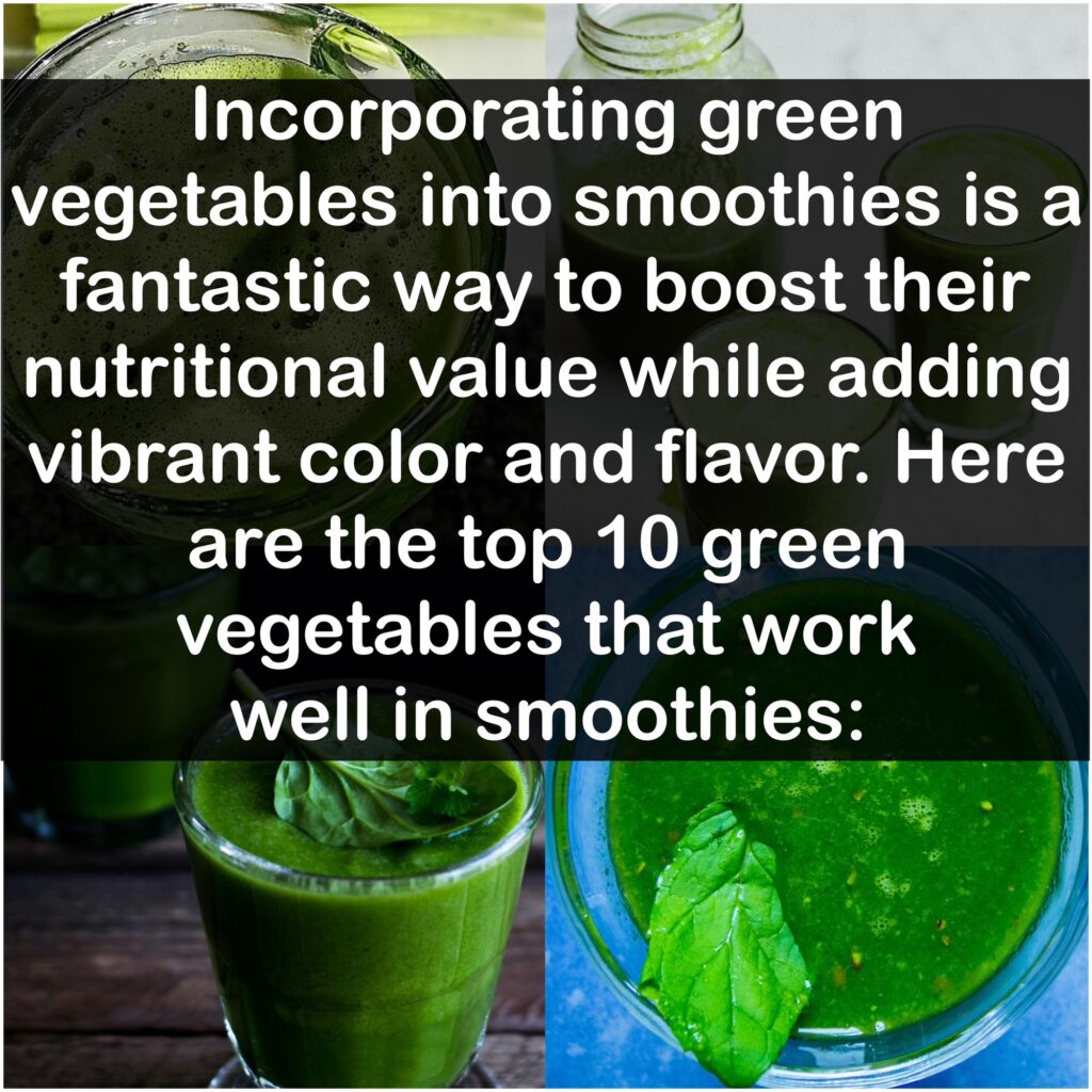 Incorporating green vegetables into smoothies is a fantastic way to boost their nutritional value while adding vibrant color and flavor. Here are the top 10 green vegetables that work well in smoothies: