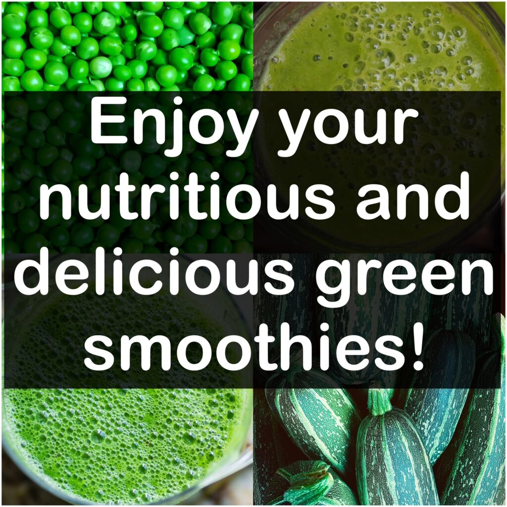 Enjoy your nutritious and delicious green smoothies!