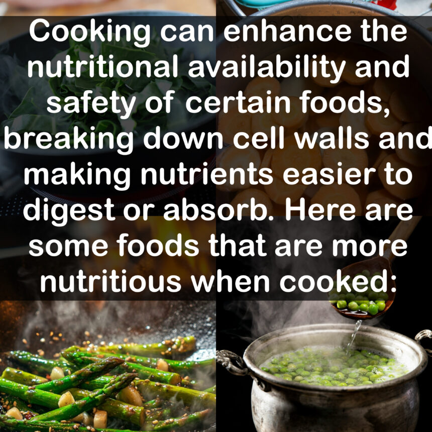 Cooking can enhance the nutritional availability and safety of certain foods, breaking down cell walls and making nutrients easier to digest or absorb. Here are some foods that are more nutritious when cooked: