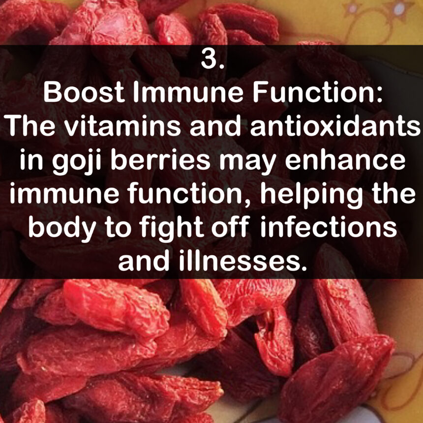 3. Boost Immune Function: The vitamins and antioxidants in goji berries may enhance immune function, helping the body to fight off infections and illnesses.
