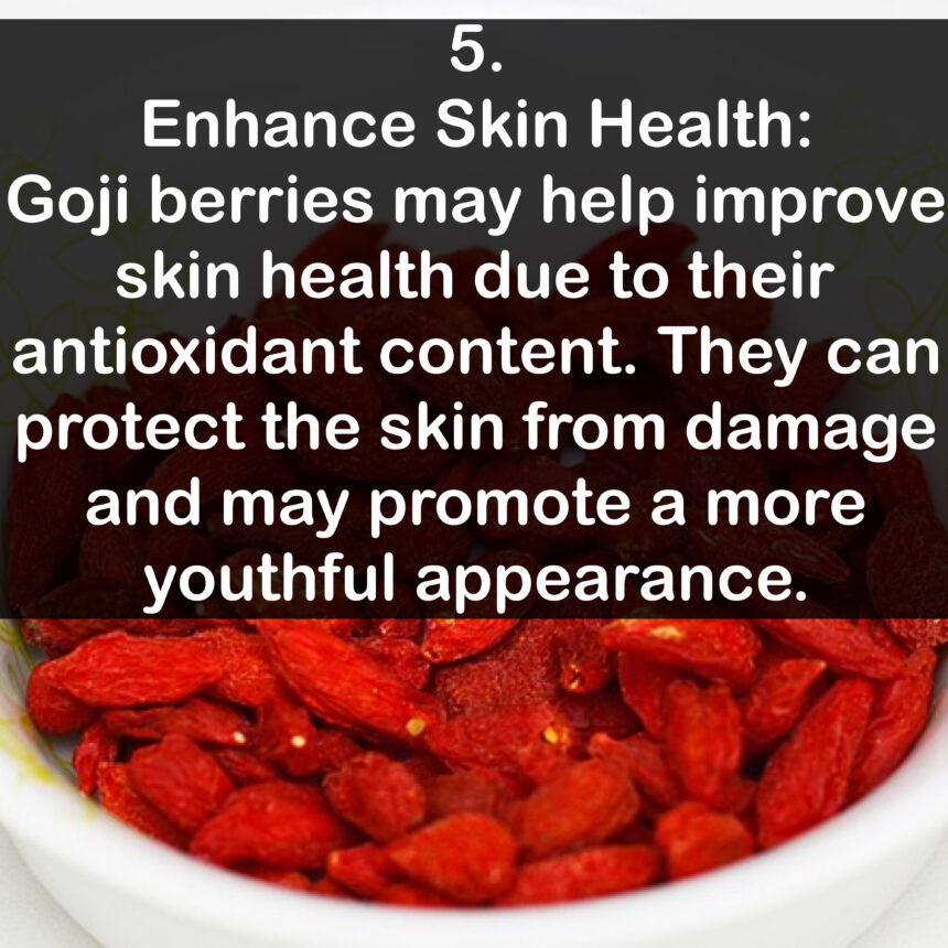 5. Enhance Skin Health: Goji berries may help improve skin health due to their antioxidant content. They can protect the skin from damage and may promote a more youthful appearance.