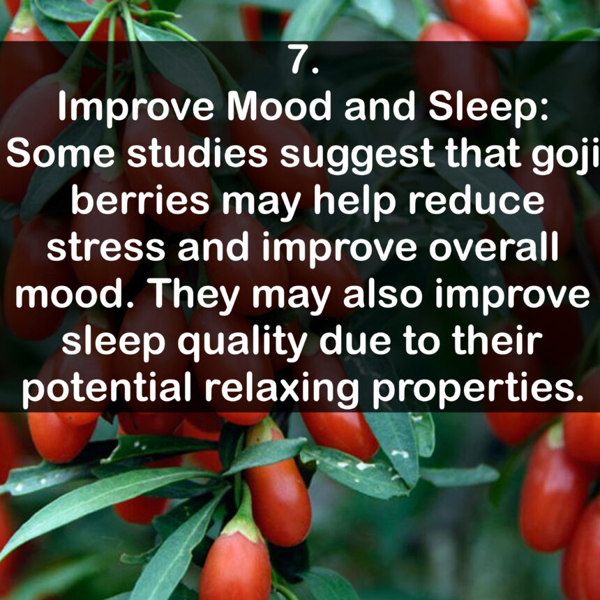 7. Improve Mood and Sleep: Some studies suggest that goji berries may help reduce stress and improve overall mood. They may also improve sleep quality due to their potential relaxing properties.