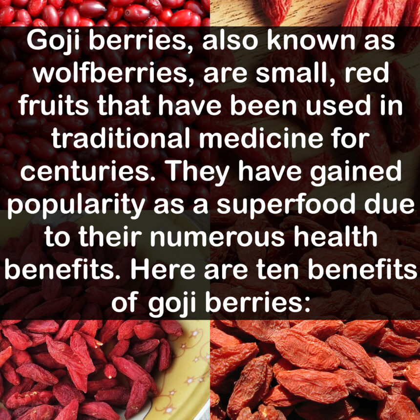 Goji berries, also known as wolfberries, are small, red fruits that have been used in traditional medicine for centuries. They have gained popularity as a superfood due to their numerous health benefits. Here are ten benefits of goji berries: