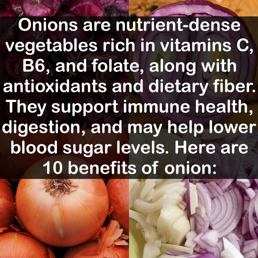 Onions are nutrient-dense vegetables rich in vitamins C, B6, and folate, along with antioxidants and dietary fiber. They support immune health, digestion, and may help lower blood sugar levels. Here are 10 benefits of onion: