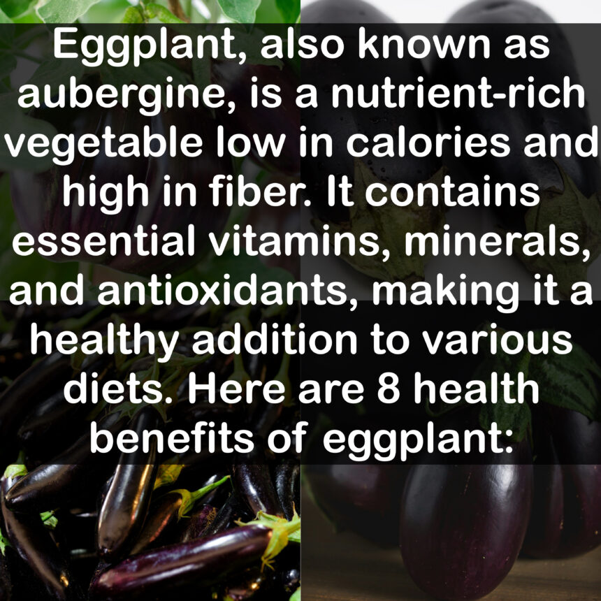 Eggplant, also known as aubergine, is a nutrient-rich vegetable low in calories and high in fiber. It contains essential vitamins, minerals, and antioxidants, making it a healthy addition to various diets. Here are 8 health benefits of eggplant:
