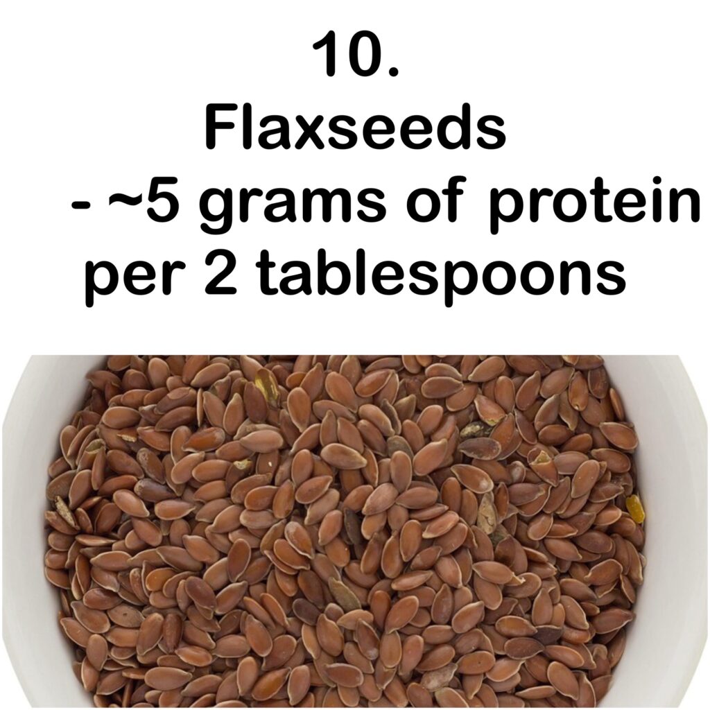 10. Flaxseeds - ~5 grams of protein per 2 tablespoons
