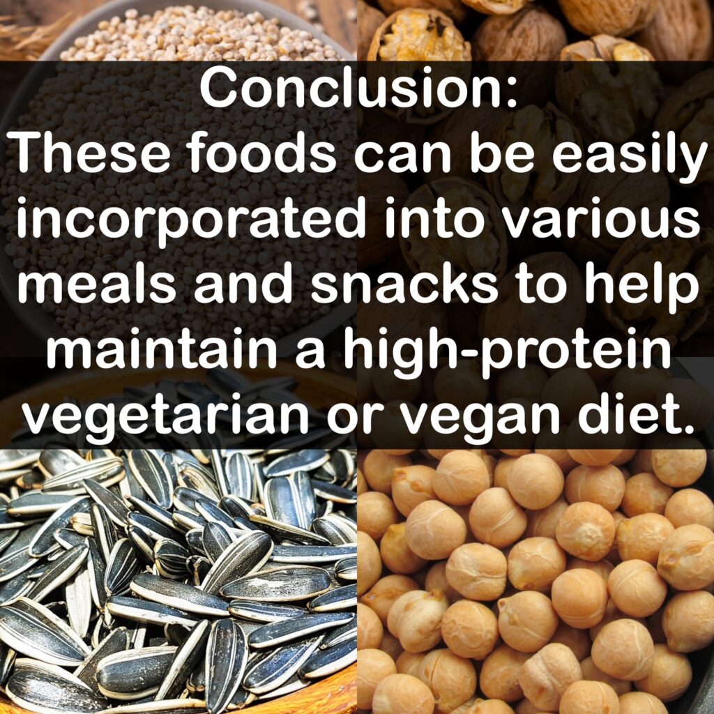 Conclusion: These foods can be easily incorporated into various meals and snacks to help maintain a high-protein vegetarian or vegan diet.