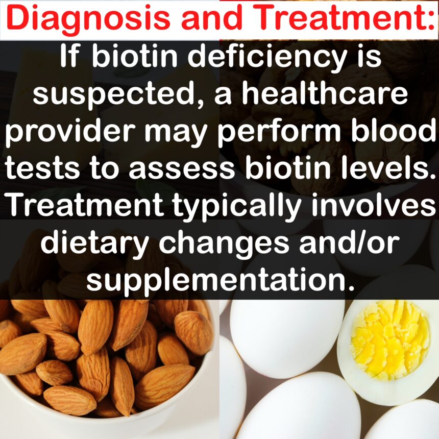 Diagnosis and Treatment: If biotin deficiency is suspected, a healthcare provider may perform blood tests to assess biotin levels. Treatment typically involves dietary changes and/or supplementation.