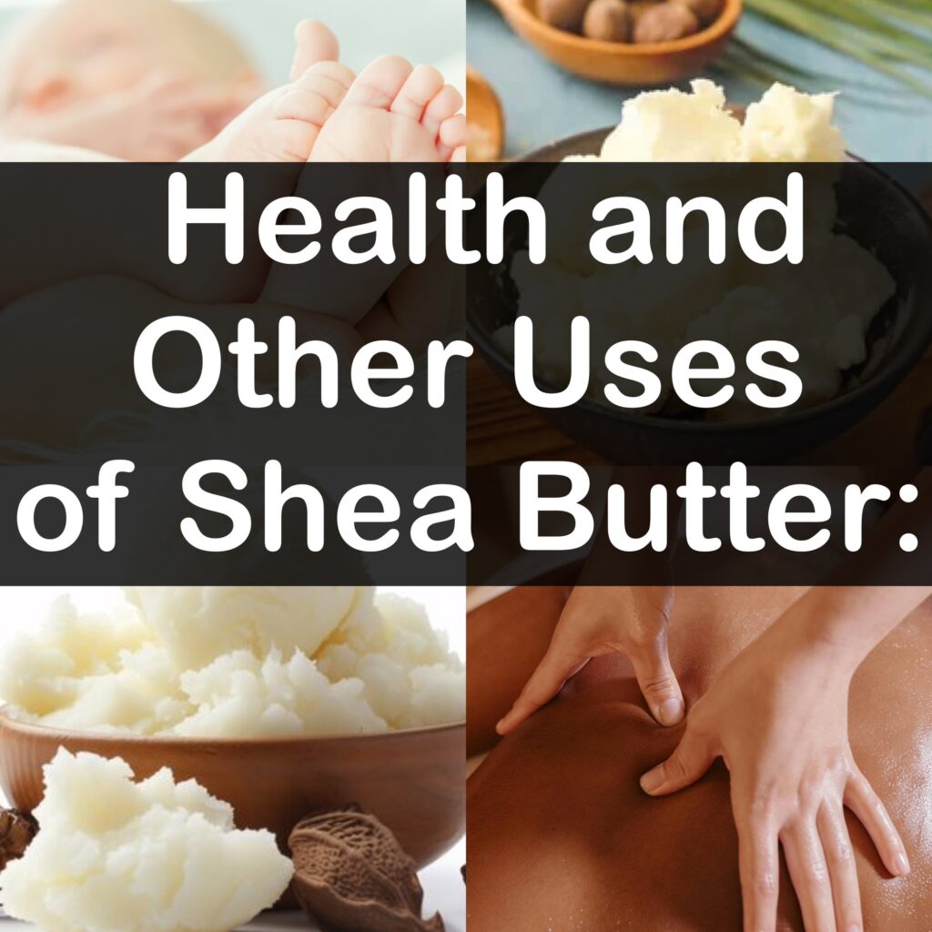 Health and Other Uses of Shea Butter