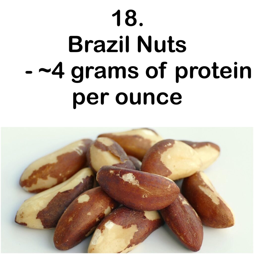 18. Brazil Nuts - ~4 grams of protein per ounce