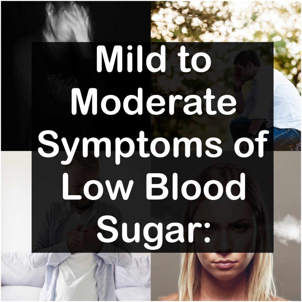 Mild to Moderate Symptoms of Low Blood Sugar: