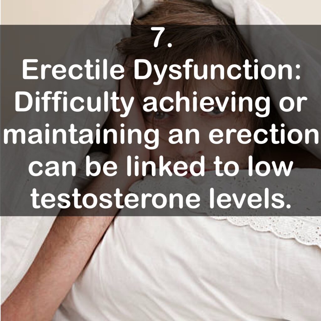 7. Erectile Dysfunction: Difficulty achieving or maintaining an erection can be linked to low testosterone levels.