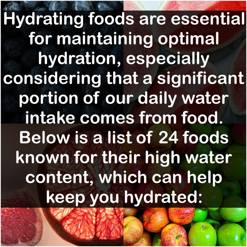 Hydrating foods are essential for maintaining optimal hydration, especially considering that a significant portion of our daily water intake comes from food. Below is a list of 24 foods known for their high water content, which can help keep you hydrated: