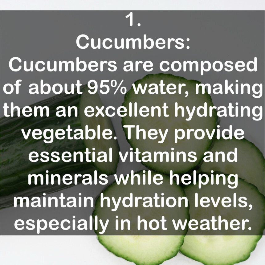 1. Cucumbers: Cucumbers are composed of about 95% water, making them an excellent hydrating vegetable. They provide essential vitamins and minerals while helping maintain hydration levels, especially in hot weather.