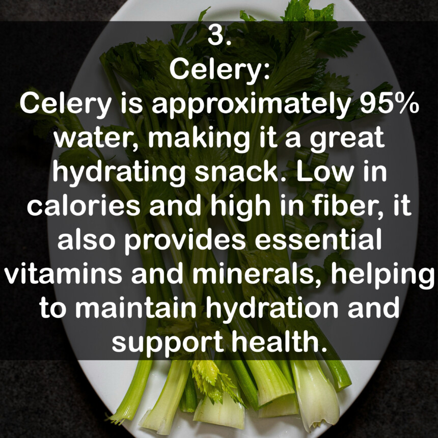 3. Celery: Celery is approximately 95% water, making it a great hydrating snack. Low in calories and high in fiber, it also provides essential vitamins and minerals, helping to maintain hydration and support health.