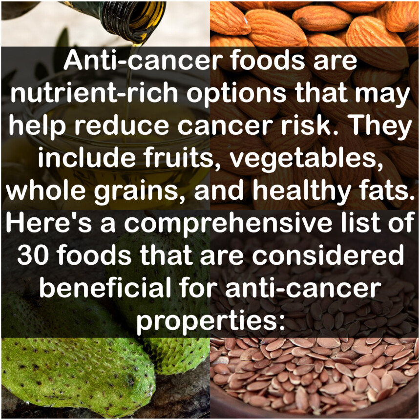 Anti-cancer foods are nutrient-rich options that may help reduce cancer risk. They include fruits, vegetables, whole grains, and healthy fats. Here's a comprehensive list of 30 foods that are considered beneficial for anti-cancer properties: