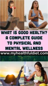 What is Good Health? A Complete Guide to Physical and Mental Wellness