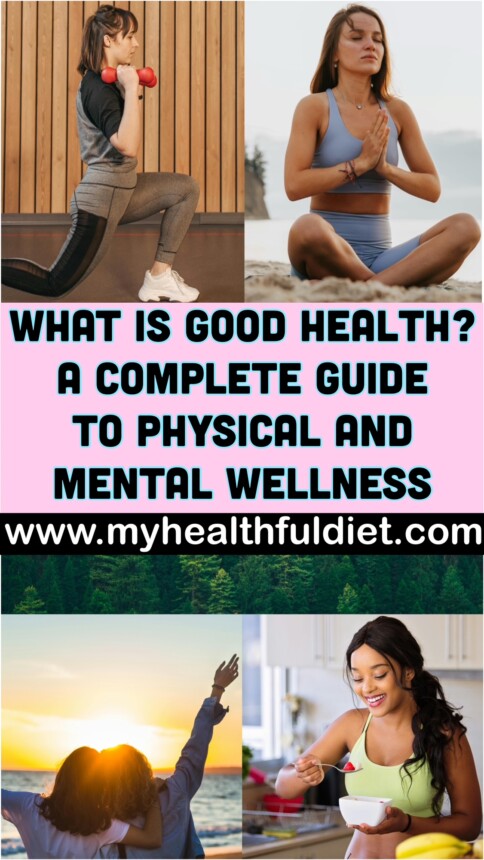 What is Good Health? A Complete Guide to Physical and Mental Wellness