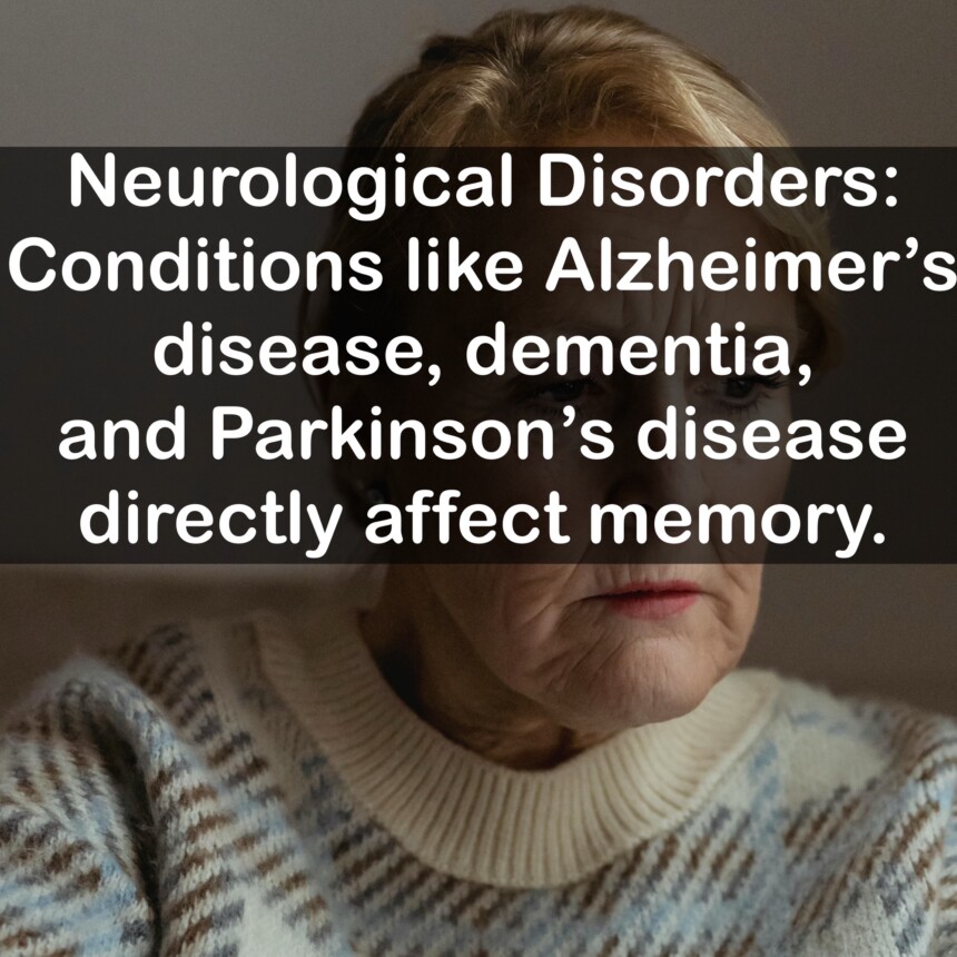 Neurological Disorders: Conditions like Alzheimer's disease, dementia, and Parkinson's disease directly affect memory.