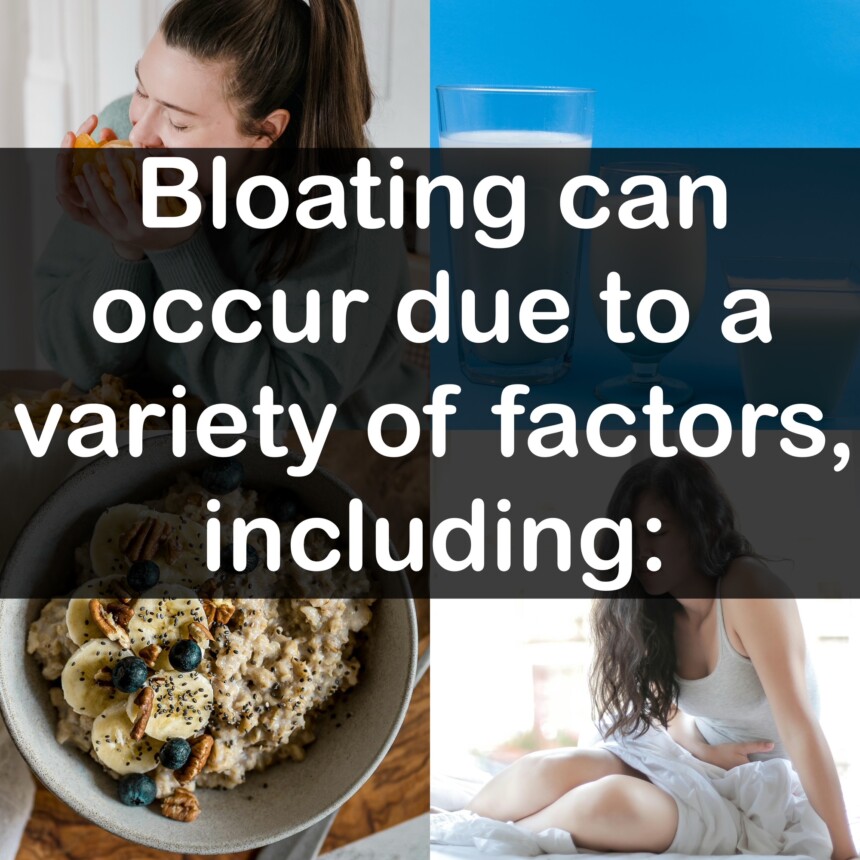 Bloating can occur due to a variety of factors, including: