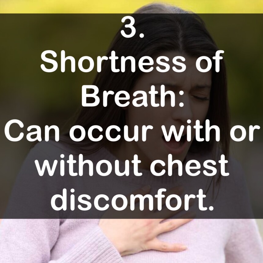 3. Shortness of Breath: Can occur with or without chest discomfort.