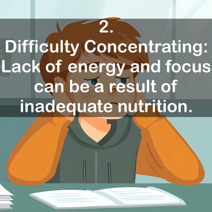 2. Difficulty Concentrating: Lack of energy and focus can be a result of inadequate nutrition.