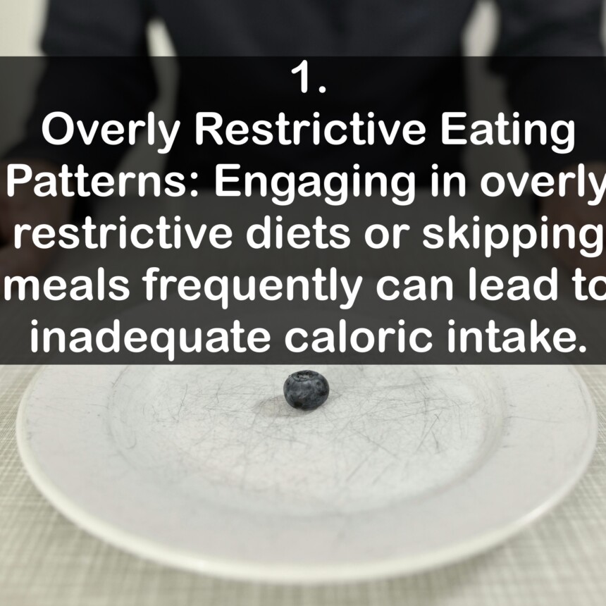 1. Overly Restrictive Eating Patterns: Engaging in overly restrictive diets or skipping meals frequently can lead to inadequate caloric intake.