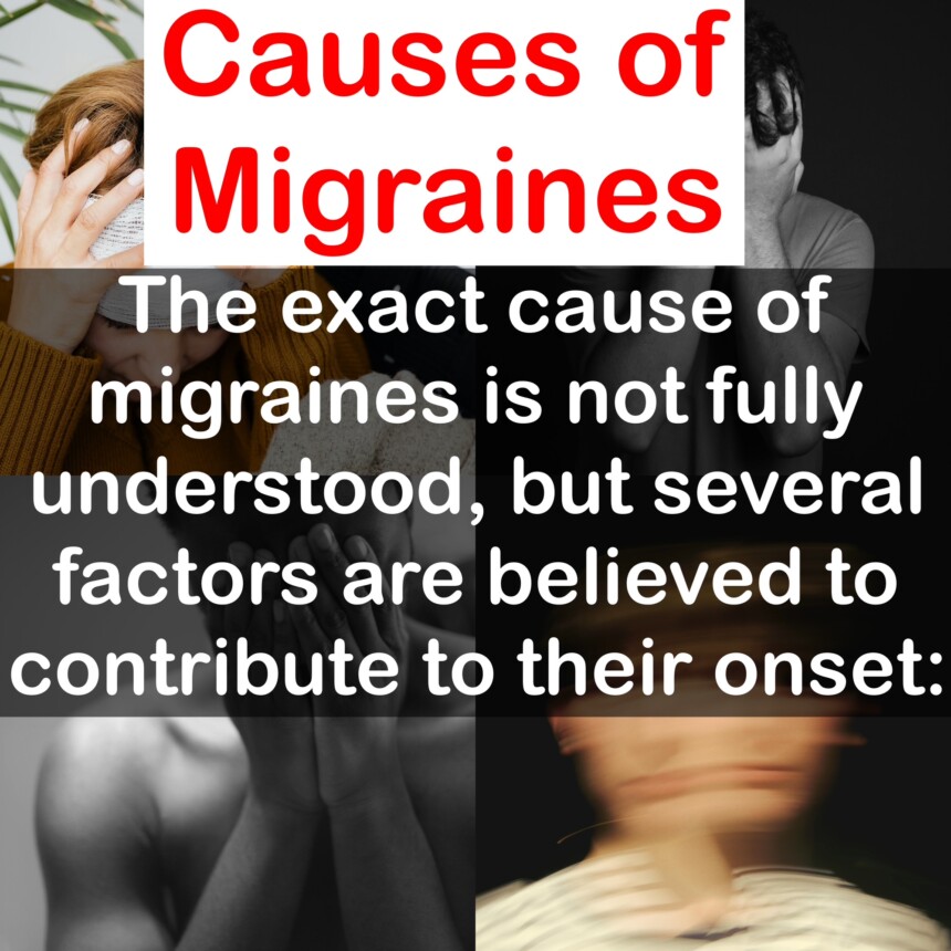 Causes of Migraines: The exact cause of migraines is not fully understood, but several factors are believed to contribute to their onset:
