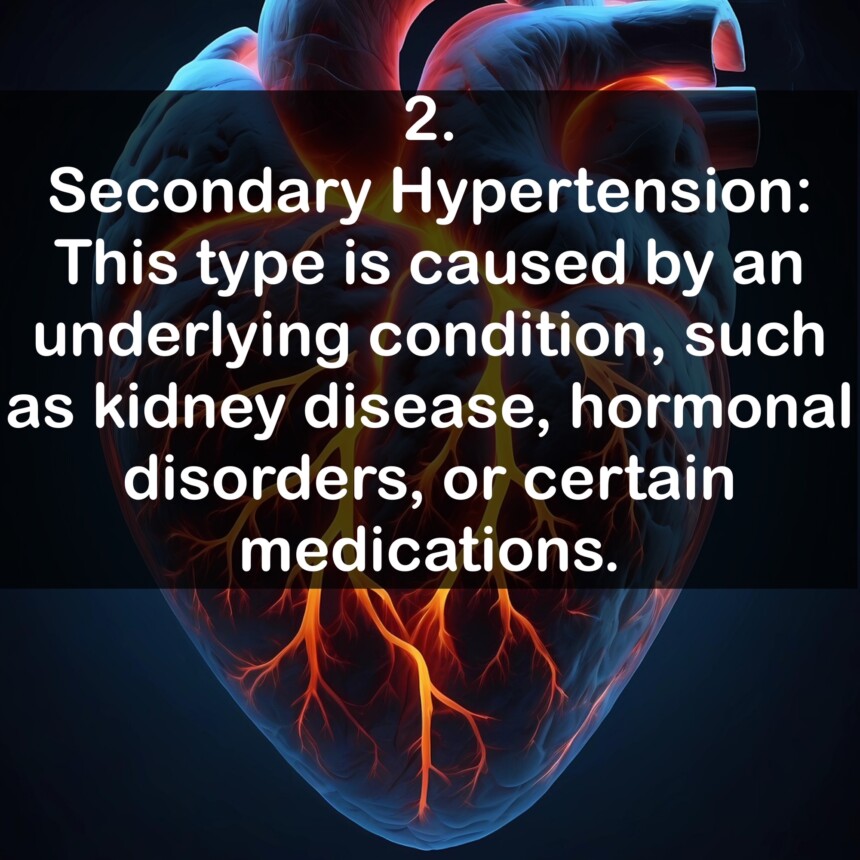 2. Secondary Hypertension: This type is caused by an underlying condition, such as kidney disease, hormonal disorders, or certain medications.