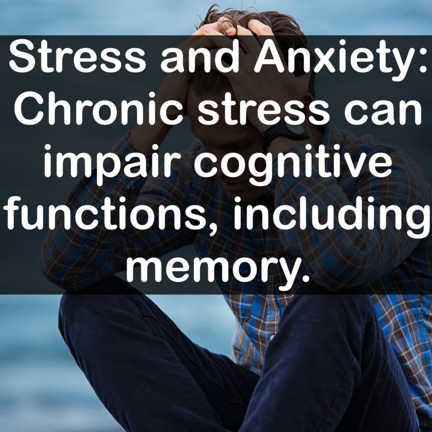 Stress and Anxiety: Chronic stress can impair cognitive functions, including memory.