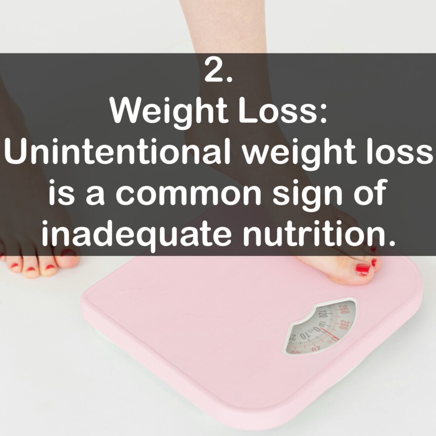 2. Weight Loss: Unintentional weight loss is a common sign of inadequate nutrition.