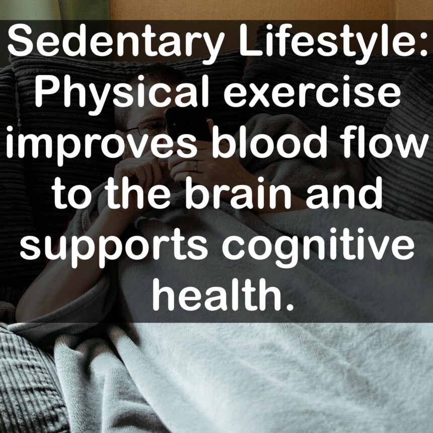 Sedentary Lifestyle: Physical exercise improves blood flow to the brain and supports cognitive health.