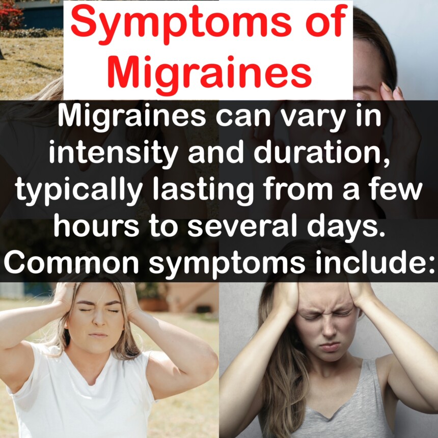 Symptoms of Migraines: Migraines can vary in intensity and duration, typically lasting from a few hours to several days. Common symptoms include:
