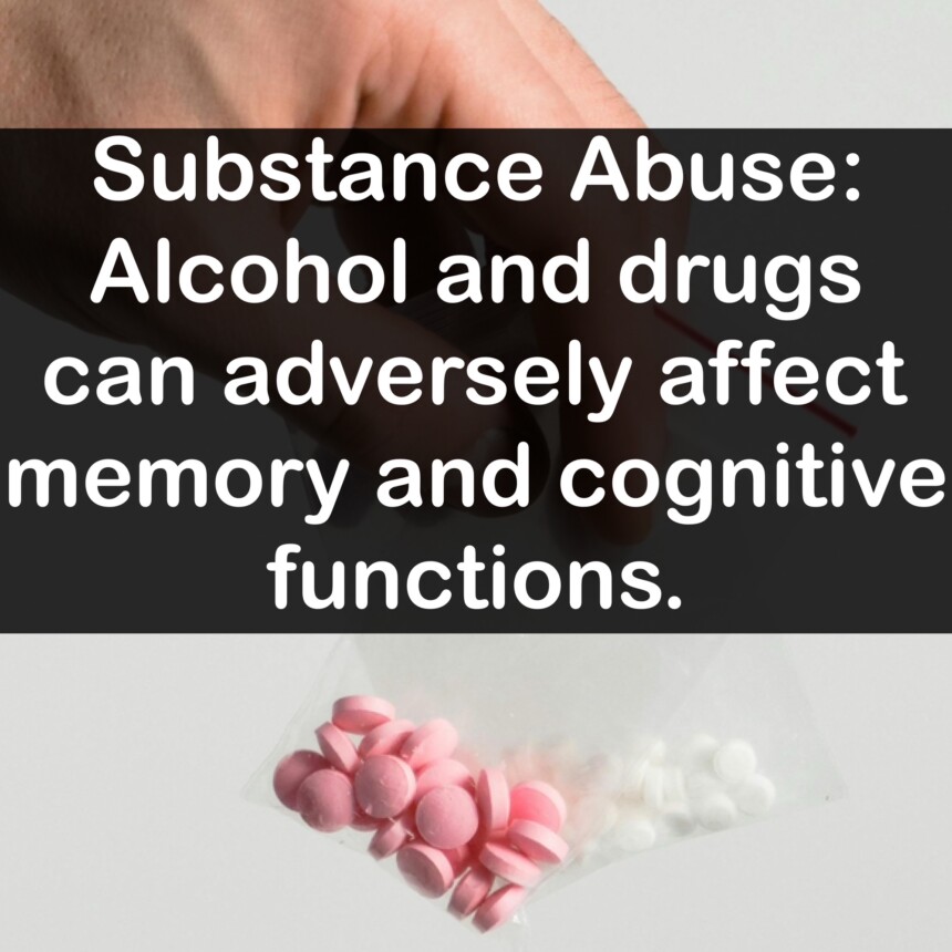 Substance Abuse: Alcohol and drugs can adversely affect memory and cognitive functions.