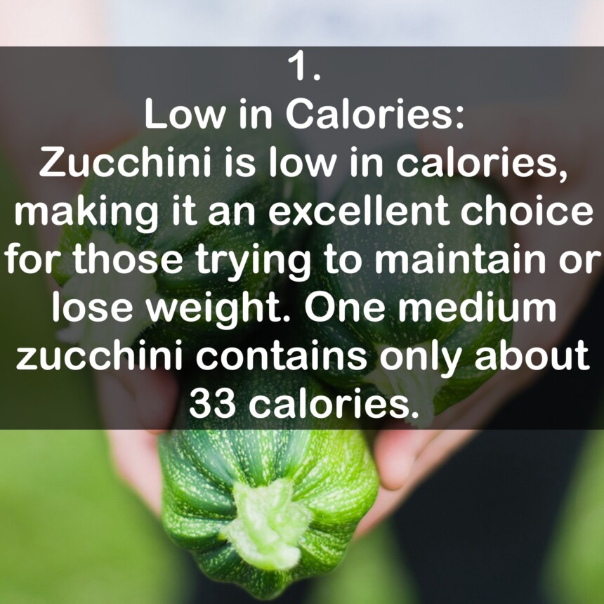 1. Low in Calories: Zucchini is low in calories, making it an excellent choice for those trying to maintain or lose weight. One medium zucchini contains only about 33 calories.