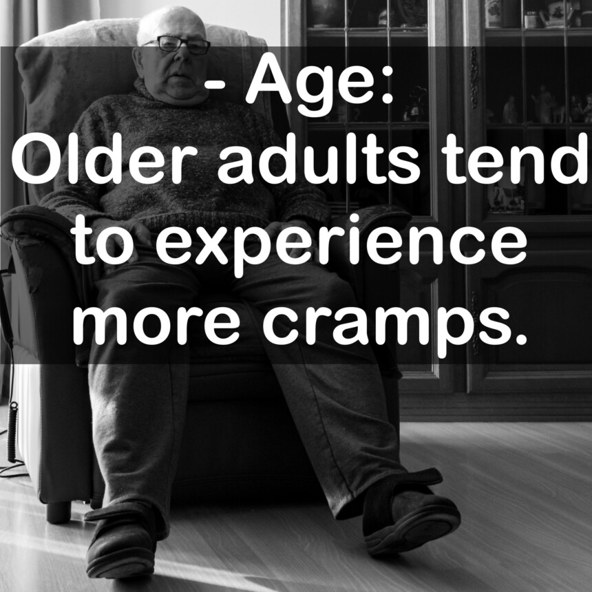 - Age: Older adults tend to experience more cramps.