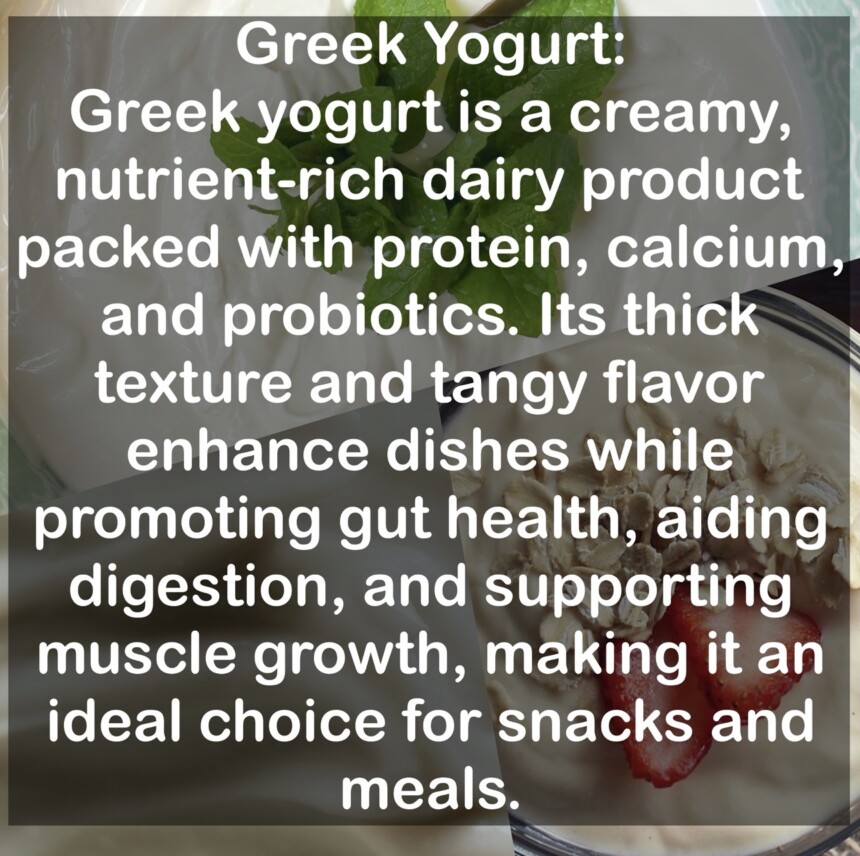 Greek yogurt is a creamy, nutrient-rich dairy product packed with protein, calcium, and probiotics. Its thick texture and tangy flavor enhance dishes while promoting gut health, aiding digestion, and supporting muscle growth, making it an ideal choice for snacks and meals.