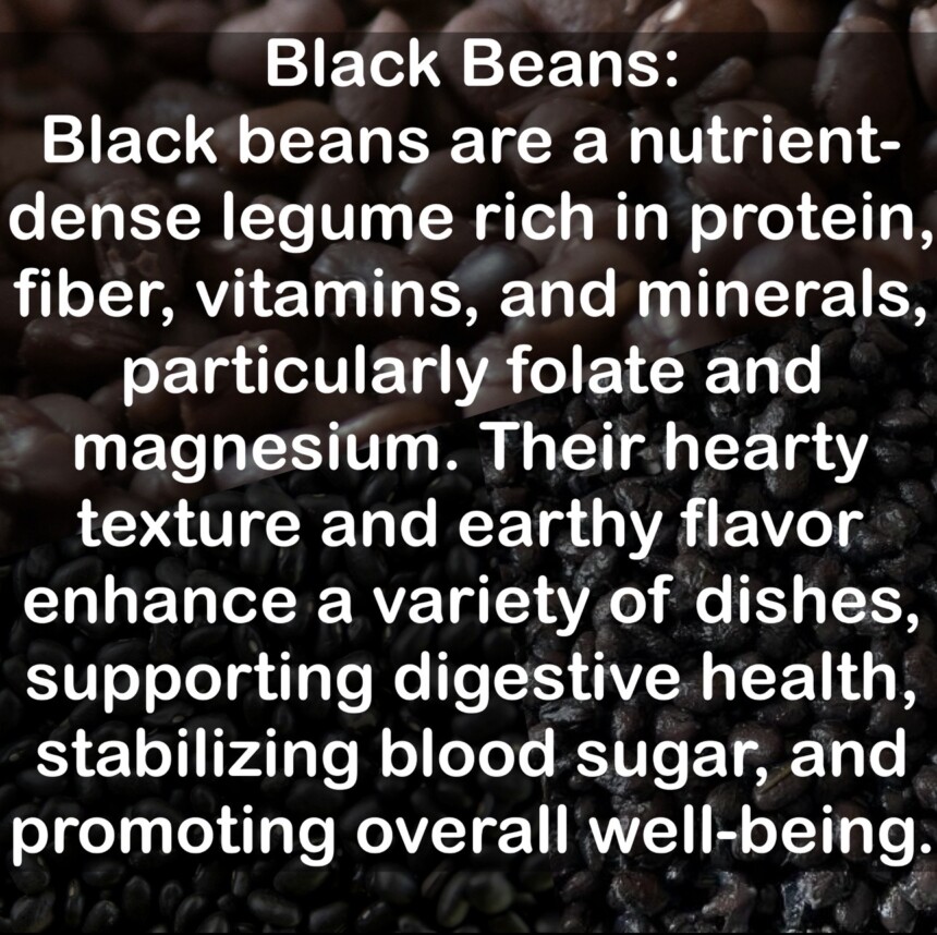 Black beans are a nutrient-dense legume rich in protein, fiber, vitamins, and minerals, particularly folate and magnesium. Their hearty texture and earthy flavor enhance a variety of dishes, supporting digestive health, stabilizing blood sugar, and promoting overall well-being.